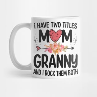 granny - i have two titles mom and granny Mug